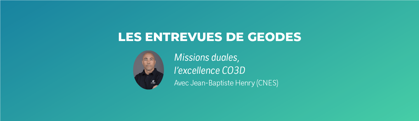 Visuel avec le titre de la série "les entrevues GEODES" ainsi que la photo et le nom de Jean-Baptiste Henry du CNES